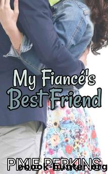 My FiancÃ©'s Best Friend (My Boyfriend's Best Friend Book 2) by Pixie Perkins