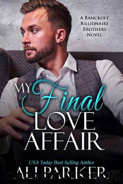 My Final Love Affair: A Bancroft Billionaire Brothers Novel by Ali Parker