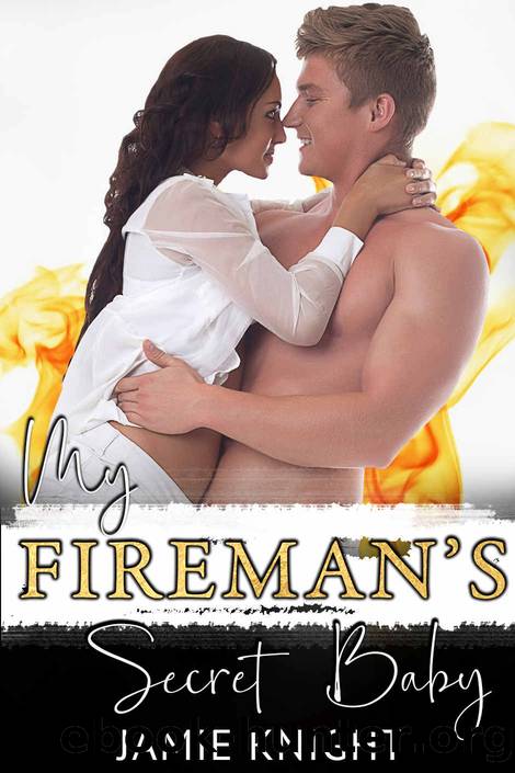 My Fireman's Secret Baby by Jamie Knight