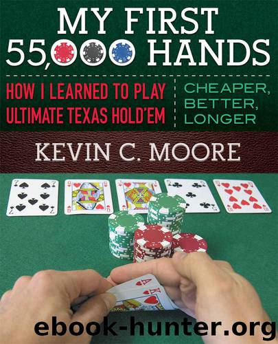My First 55,000 Hands: How I Learned To Play Ultimate Texas Hold'em: Cheaper, Better, Longer by Moore Kevin C