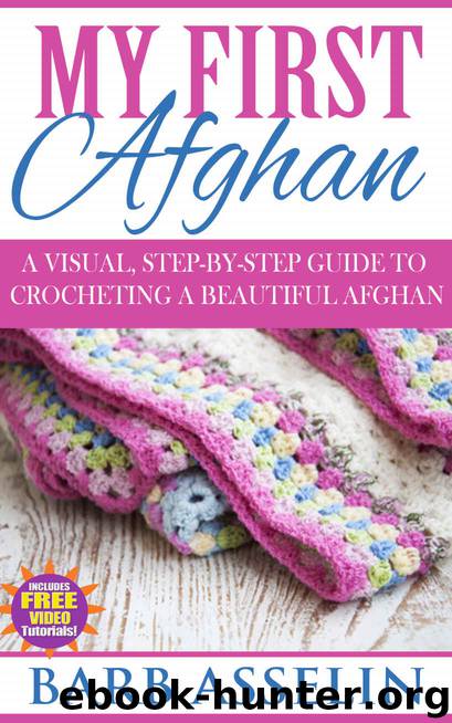 My First Afghan: A Visual, Step-by-Step Guide to Crocheting a Beautiful Afghan - Includes FREE Video Tutorials! (Easy Crochet Series Book 2) by Barb Asselin