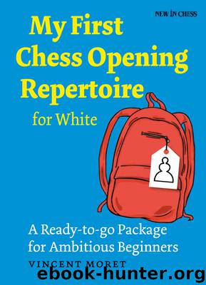 My First Chess Opening Repertoire for White by Vincent Moret