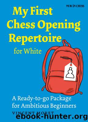 My First Chess Opening Repertoire for White: A Turn-Key Package for Ambitious Beginners by Vincent Moret