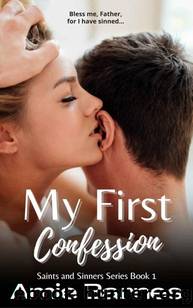 My First Confession: A Taboo Forbidden Steamy Priest Romance (Saints and Sinners Book 1) by Amie Barnes