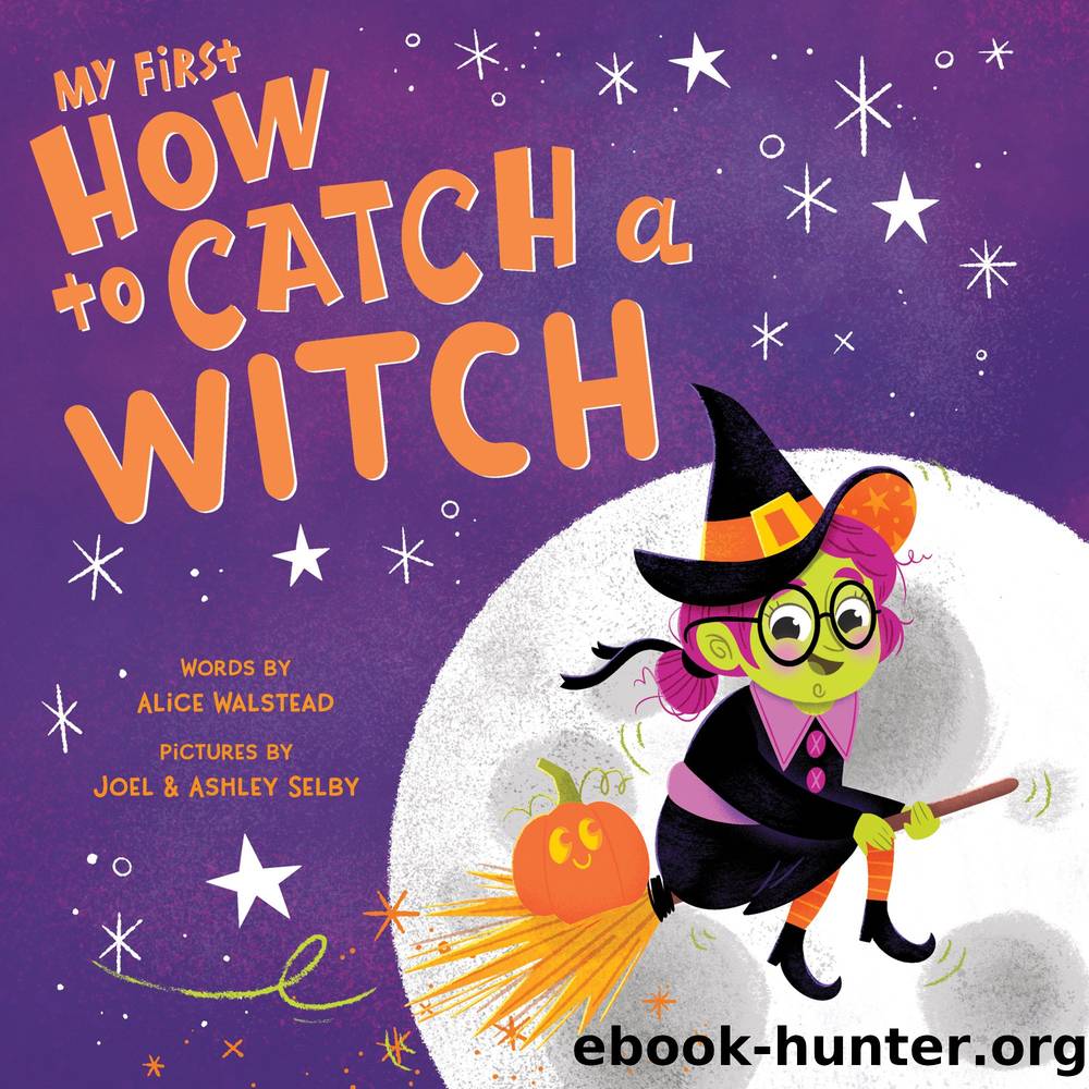 My First How to Catch a Witch by Alice Walstead Joel && Ashley Selby