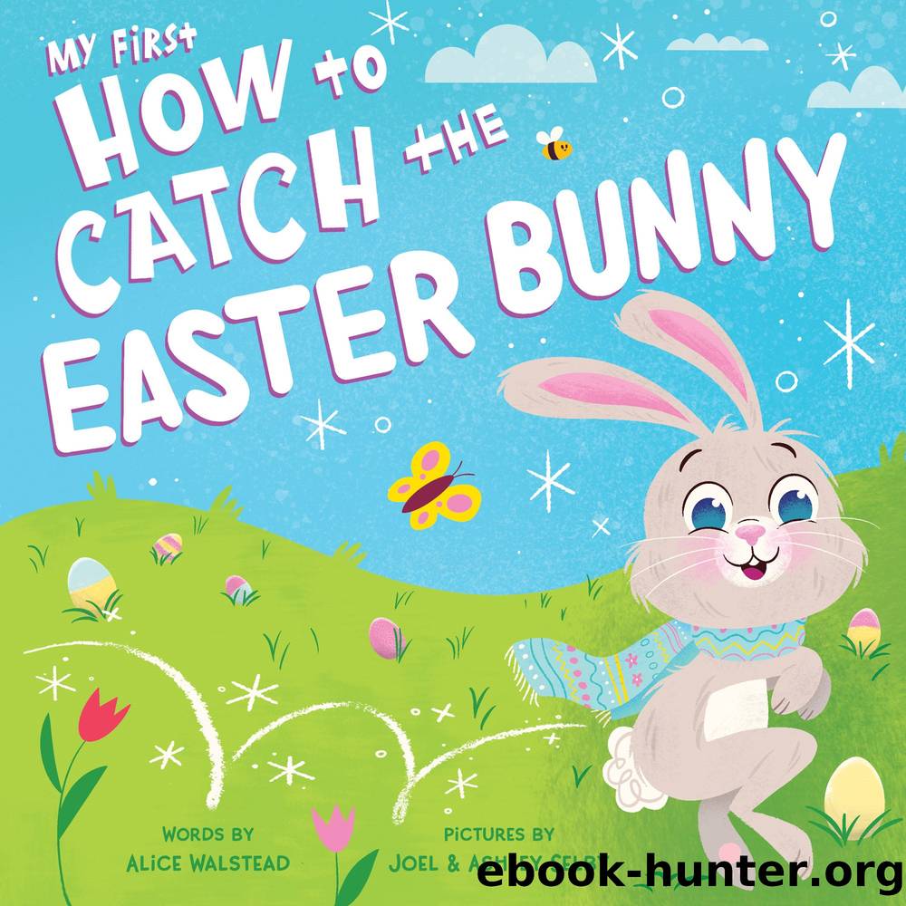 My First How to Catch the Easter Bunny by Alice Walstead