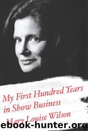 My First Hundred Years in Show Business by Mary Louise Wilson