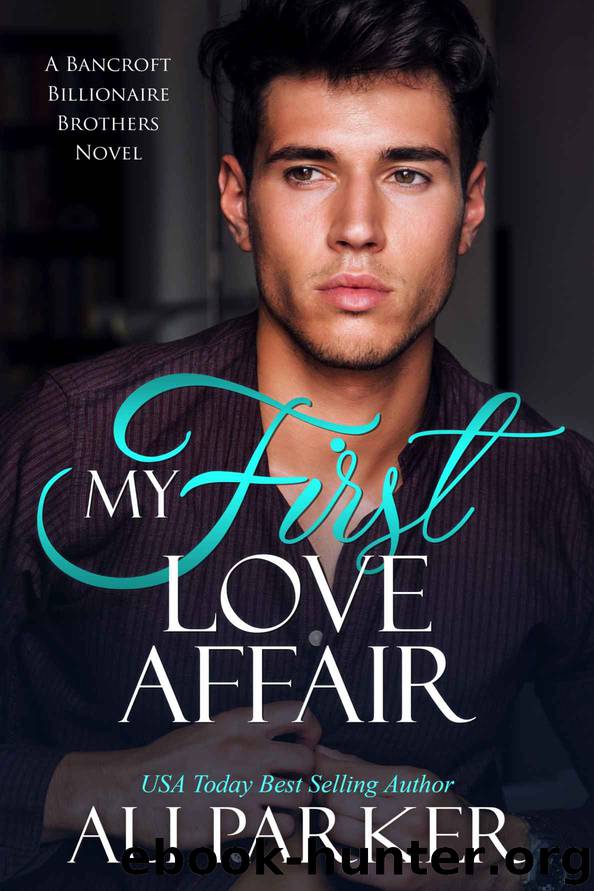My First Love Affair: A Bancroft Billionaire Brothers Novel #3 by Parker Ali