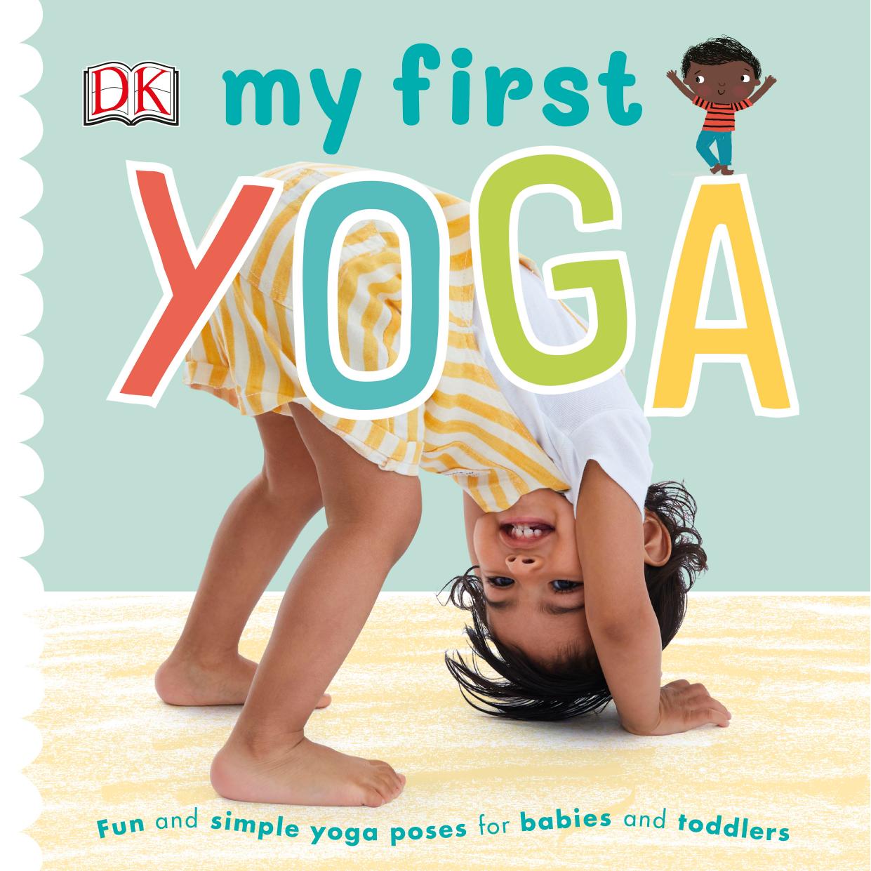My First Yoga: Fun and Simple Yoga Poses for Babies and Toddlers by DK