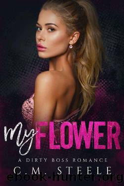 My Flower (A Dirty Boss Romance Book 3) by C.M. Steele