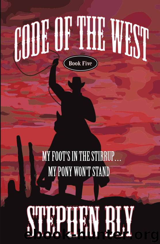 My Foot's in the Stirrup . . . My Pony Won't Stand (Code of the West) by Bly Stephen