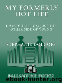 My Formerly Hot Life by Stephanie Dolgoff