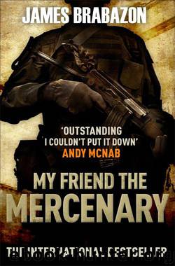 My Friend the Mercenary: A Memoir by Brabazon James