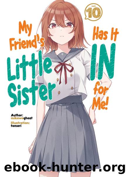 My Friend's Little Sister Has It In for Me! Volume 10 [Parts 1 to 4] by mikawaghost