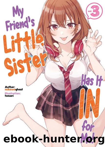 My Friend's Little Sister Has It In for Me! Volume 3 [Complete] by mikawaghost