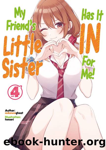 My Friend's Little Sister Has It In for Me! Volume 4 [Complete] by mikawaghost