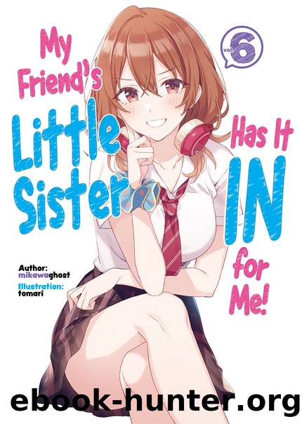 My Friend's Little Sister Has It In for Me! Volume 6 [Complete] by mikawaghost