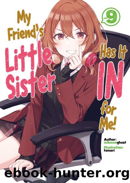 My Friend's Little Sister Has It In for Me! Volume 9 [Complete] by mikawaghost
