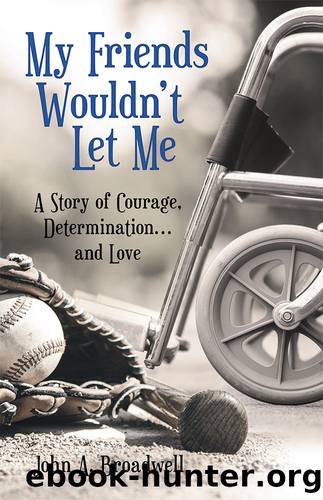 My Friends Wouldn't Let Me by John A. Broadwell