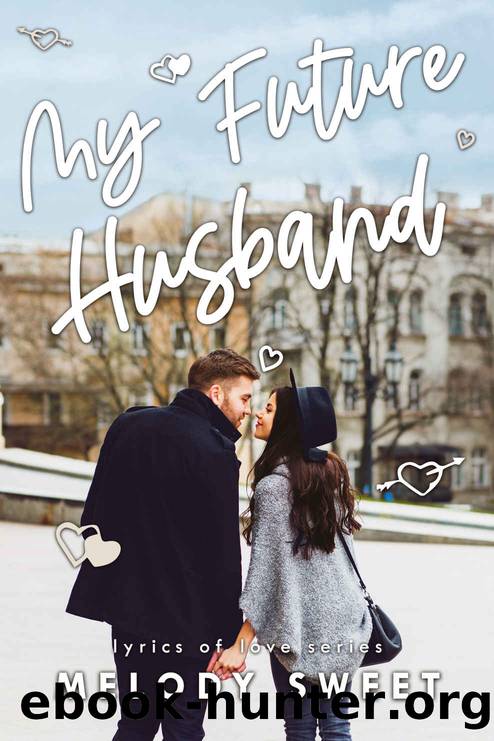 My Future Husband: An Opposites Attract Sweet Romance Novel (Lyrics of Love Book 5) by Melody Sweet