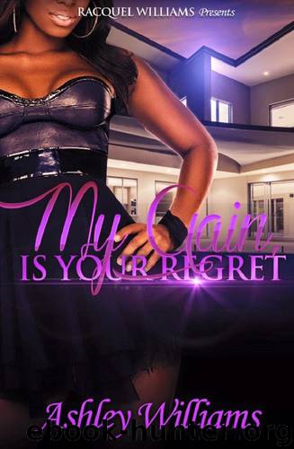 My Gain, Is Your Regret by Ashley Williams