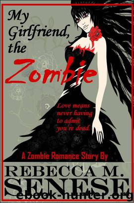 My Girlfriend, the Zombie: A Zombie Romance Story by Senese Rebecca M