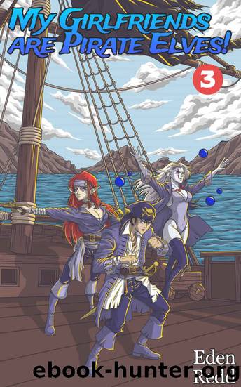 My Girlfriends are Pirate Elves!: Book 3: A Fantasy Light Novel by Eden Redd