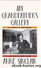 My Grandfather's Gallery: A Family Memoir of Art and War by Sinclair Anne