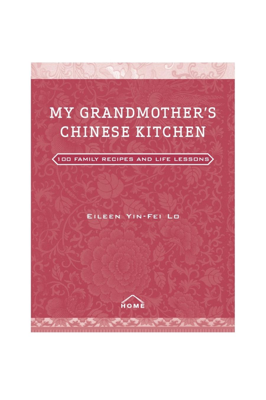 My Grandmother's Chinese Kitchen: 100 Family Recipes and Life Lessons by Eileen Yin-Fei Lo