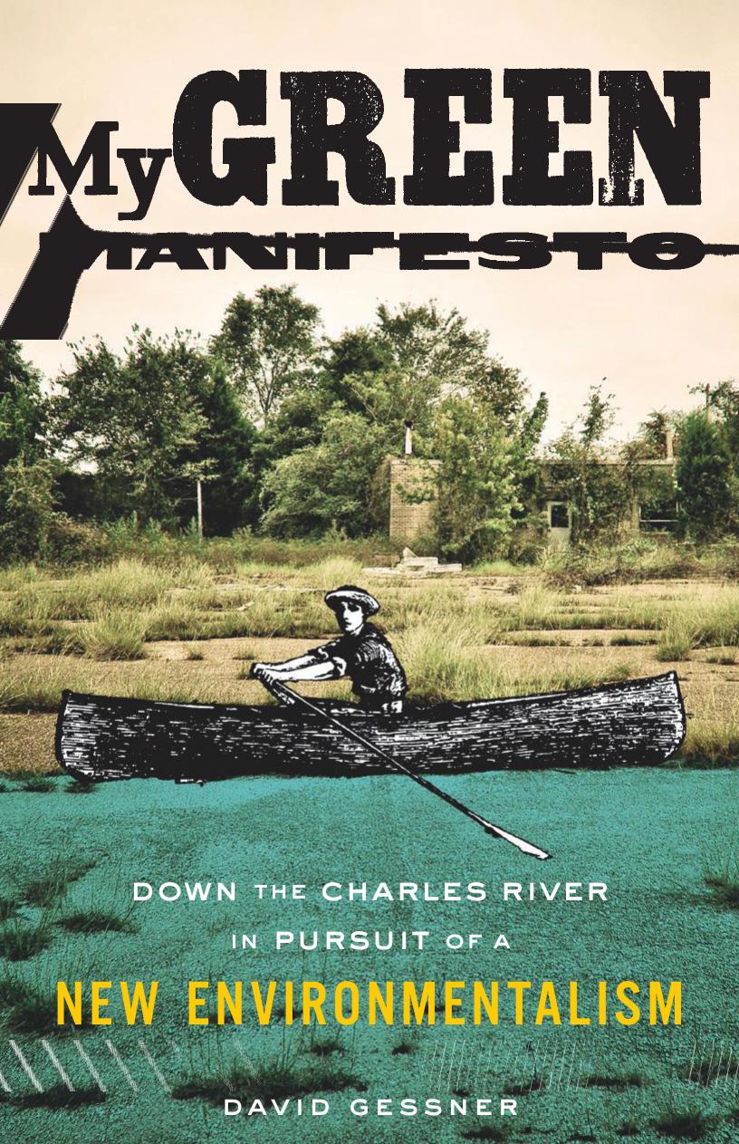 My Green Manifesto: Down the Charles River in Pursuit of a New Environmentalism by David Gessner