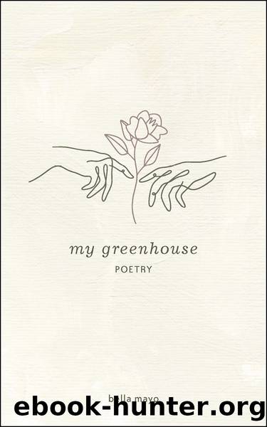 My Greenhouse by Bella Mayo