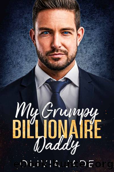 My Grumpy Billionaire Daddy: A Single Dad, Age Gap Romance by Olivia Jade
