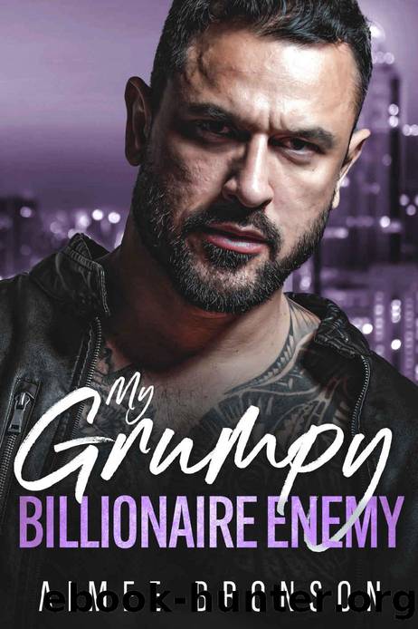My Grumpy Billionaire Enemy: An Opposites Attract Forced Proximity Romance (Grumpy Boss) by Aimee Bronson