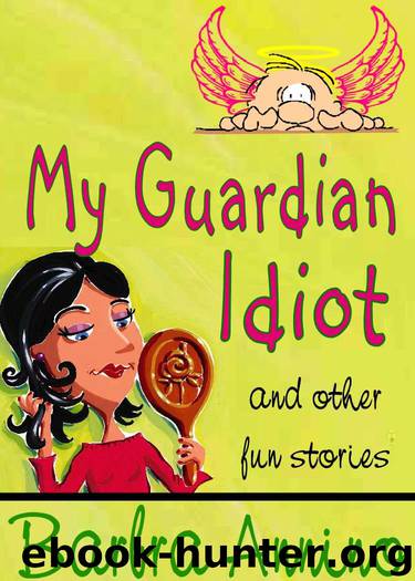 My Guardian Idiot ~ fantasy tales for your funny bone by Barbra Annino