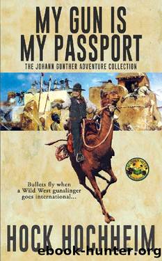 My Gun Is My Passport: The Johann Gunther Adventure Collection by Hock Hochheim