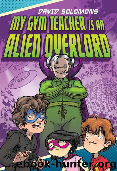 My Gym Teacher Is an Alien Overlord by David Solomons
