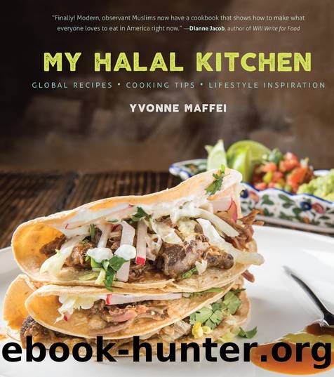 My Halal Kitchen : Global Recipes, Cooking Tips, and Lifestyle Inspiration (9781572847804) by Maffei Yvonne