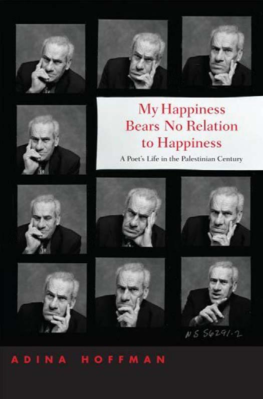 My Happiness Bears No Relation to Happiness, A Poet's Life in the Palestinian Century by Adina Hoffman