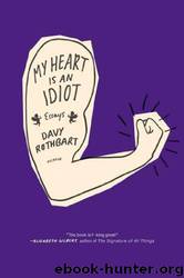 My Heart Is an Idiot by Davy Rothbart