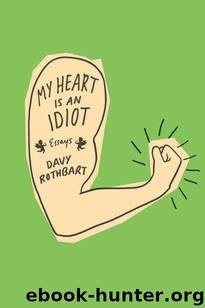 My Heart Is an Idiot: Essays by Rothbart Davy