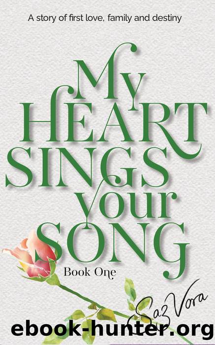 My Heart Sings Your Song--A Story of First Love, Family and Destiny by Saz Vora