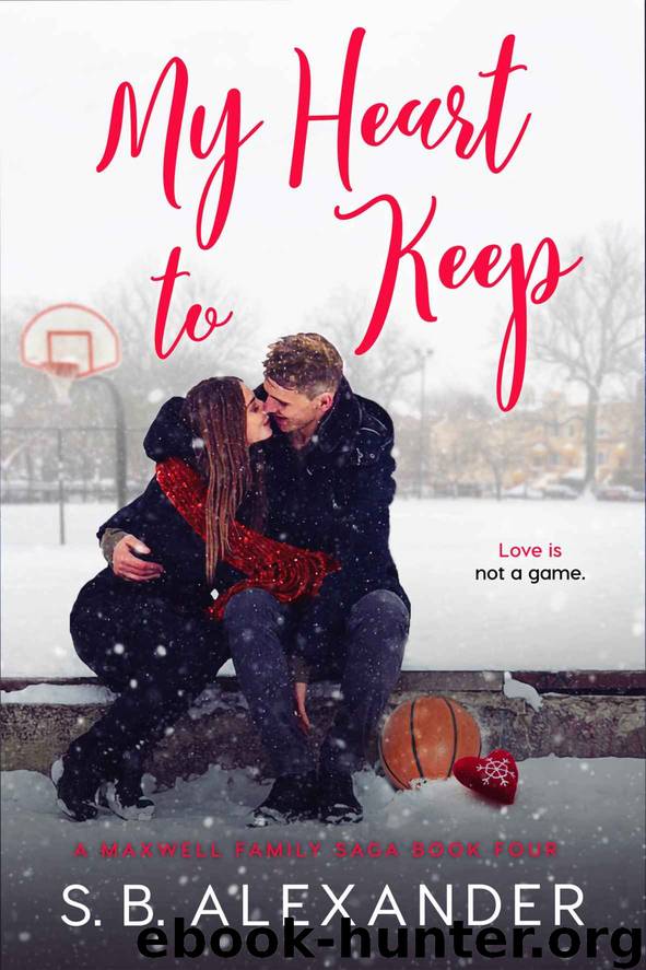 My Heart to Keep: A Maxwell Family Saga - Book Four by Alexander S.B