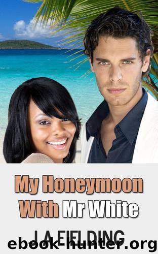 My Honeymoon With Mr White by J A Fielding