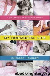 My Horizontal Life: A Collection of One-Night Stands by Chelsea Handler