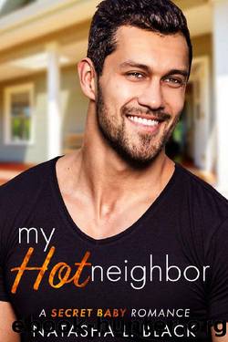 My Hot Neighbor: A Secret Baby Romance by Natasha L. Black