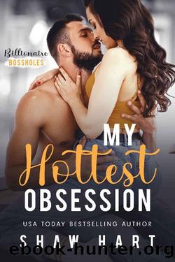 My Hottest Obsession (Billionaire Bossholes Book 1) by Shaw Hart