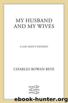 My Husband and My Wives: A Gay Man's Odyssey by Charles Rowan Beye