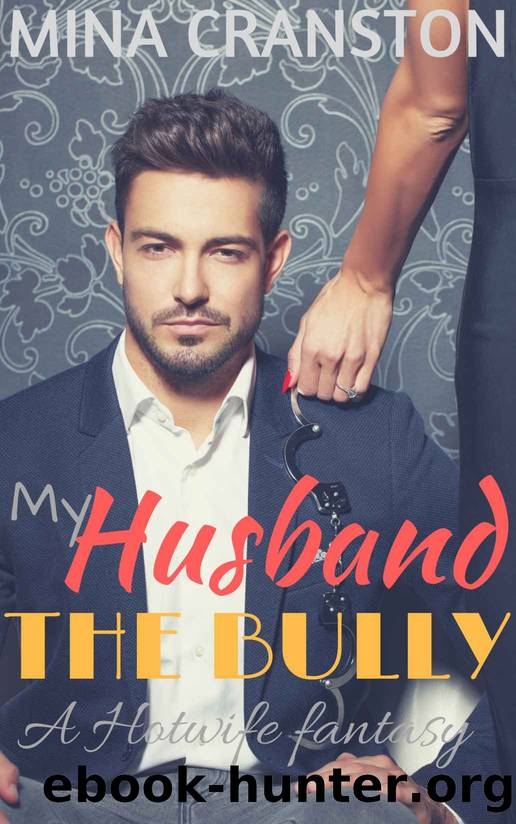 My Husband the Bully: A Hotwife Fantasy by Mina Cranston