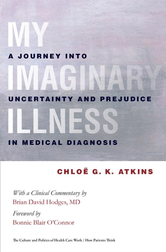 My Imaginary Illness: A Journey into Uncertainty and Prejudice in Medical Diagnosis by unknow