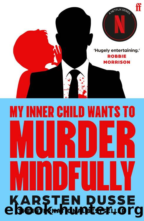 My Inner Child Wants to Murder Mindfully by Karsten Dusse